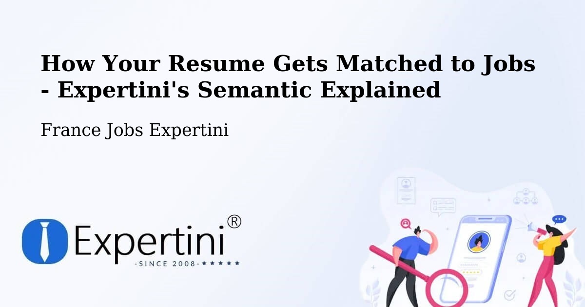 How Your Resume Gets Matched to Jobs - Expertini's Semantic Explained - France Jobs Expertini